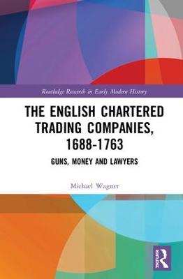 English Chartered Trading Companies, 1688-1763: Guns, Money and Lawyers