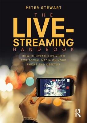 Live-Streaming Handbook: How to create live video for social media on your phone and desktop