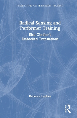 Radical Sensing and Performer Training: Elsa Gindlers Embodied Translations