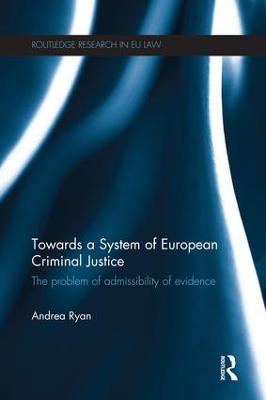 Towards a System of European Criminal Justice: The Problem of Admissibility of Evidence