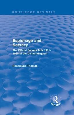 Espionage and Secrecy (Routledge Revivals): The Official Secrets Acts 1911-1989 of the United Kingdom