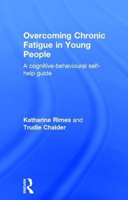 Overcoming Chronic Fatigue in Young People: A cognitive-behavioural self-help guide