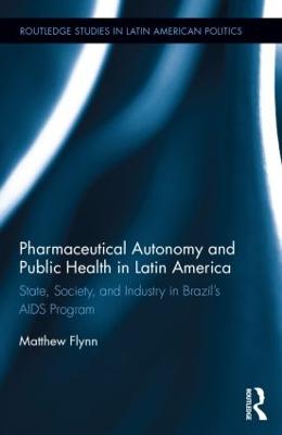 Pharmaceutical Autonomy and Public Health in Latin America: State, Society and Industry in Brazils AIDS Program