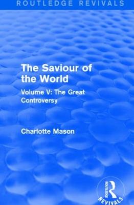 Saviour of the World (Routledge Revivals): Volume V: The Great Controversy