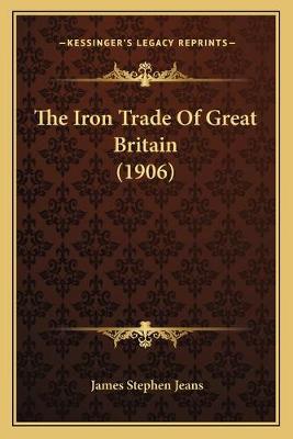 Iron Trade Of Great Britain (1906)