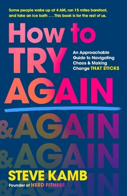 How to Try Again: An Approachable Guide to Navigating Chaos and Making Change That Sticks