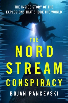 Nord Stream Conspiracy: The Inside Story of the Explosions That Shook the World