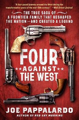 Four Against the West: The True Saga of a Frontier Family That Reshaped the Nationand Created a  Legend