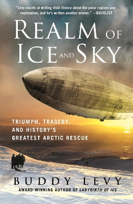 Realm of Ice and Sky: Triumph, Tragedy, and History's Greatest Arctic Rescue