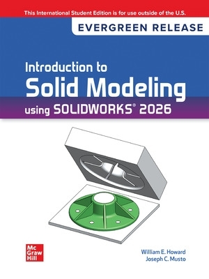 Introduction to Solid Modeling Using SOLIDWORKS 2026: Evergreen Release ISE 22nd edition