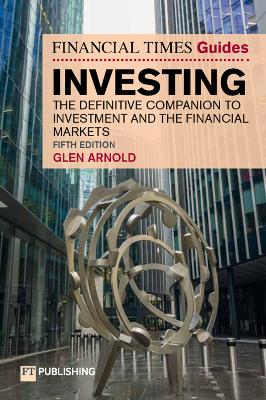 Financial Times Guide to Investing: The definitive companion to investment and the financial markets 5th edition