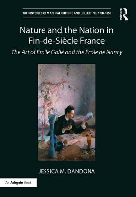 Nature and the Nation in Fin-de-Siècle France: The Art of Emile Gall&eacute; and the Ecole de Nancy