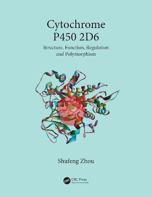 Cytochrome P450 2D6: Structure, Function, Regulation and Polymorphism