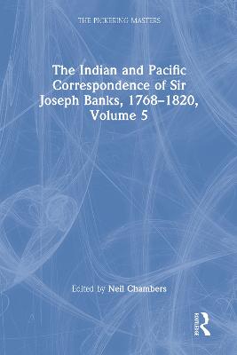Indian and Pacific Correspondence of Sir Joseph Banks, 1768-1820, Volume 5