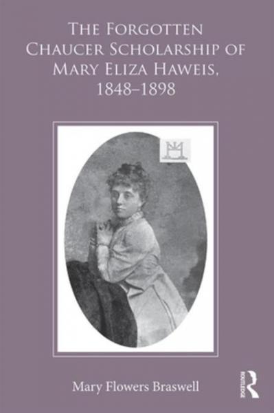 Forgotten Chaucer Scholarship of Mary Eliza Haweis, 1848,1898
