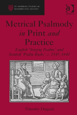 Metrical Psalmody in Print and Practice: English 'Singing Psalms' and Scottish 'Psalm Buiks', c. 1547-1640