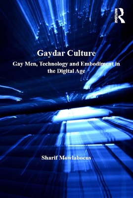 Gaydar Culture: Gay Men, Technology and Embodiment in the Digital Age