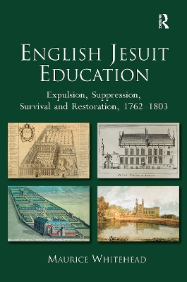 English Jesuit Education: Expulsion, Suppression, Survival and Restoration, 1762-1803
