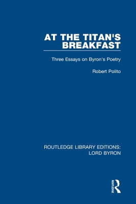 At the Titan's Breakfast: Three Essays on Byron's Poetry