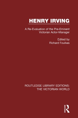 Henry Irving: A Re-Evaluation of the Pre-Eminent Victorian Actor-Manager