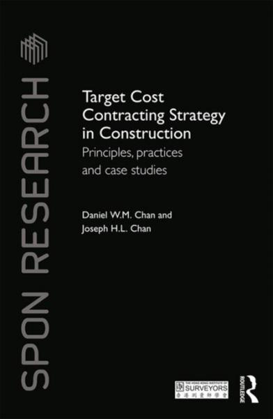 Target Cost Contracting Strategy in Construction: Principles, Practices and Case Studies