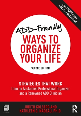 ADD-Friendly Ways to Organize Your Life: Strategies that Work from an Acclaimed Professional Organizer and a Renowned ADD Clinician