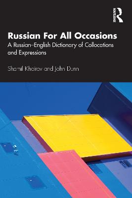 Russian For All Occasions: A Russian-English Dictionary of Collocations and Expressions