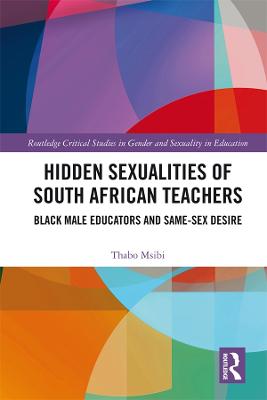 Hidden Sexualities of South African Teachers: Black Male Educators and Same-sex Desire