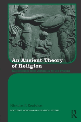 Ancient Theory of Religion: Euhemerism from Antiquity to the Present