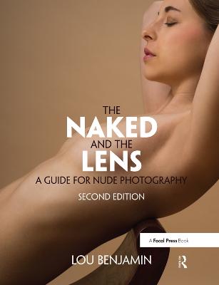 Naked and the Lens, Second Edition: A Guide for Nude Photography