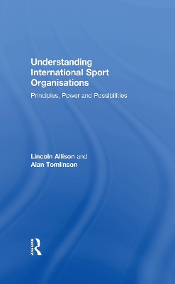 Understanding International Sport Organisations: Principles, power and possibilities
