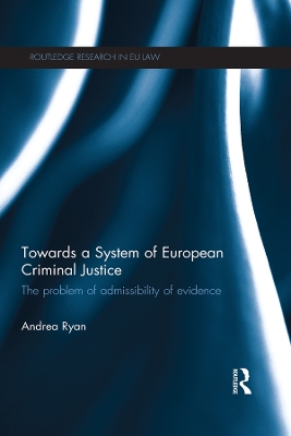 Towards a System of European Criminal Justice: The Problem of Admissibility of Evidence