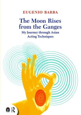Moon Rises from the Ganges: My journey through Asian acting techniques