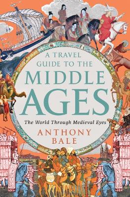 Travel Guide to the Middle Ages: The World Through Medieval Eyes