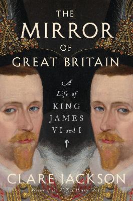 Mirror of Great Britain: A Life of King James VI and I