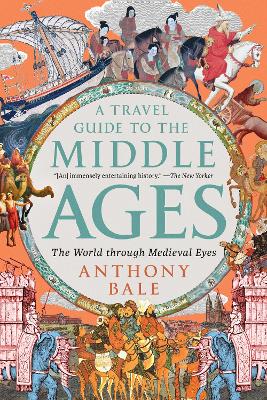 Travel Guide to the Middle Ages: The World Through Medieval Eyes