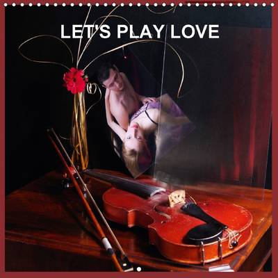 Let's Play Love 2017: The Project Let's Play Love Presents a Collection of Still-Life  Masterpieces and Portraits Made in a Retro Style 3rd Revised edition