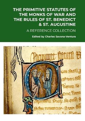 Primitive Statutes of the Monks of War and the Rules of St. Benedict & St.  Augustine: A Reference Collection