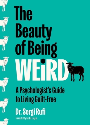 Beauty of Being Weird: A Psychologist's Guide to Living Guilt-Free Original ed.