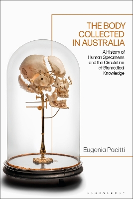 Body Collected in Australia: A History of Human Specimens and the Circulation of Biomedical Knowledge