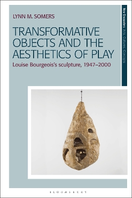 Transformative Objects and the Aesthetics of Play: Louise Bourgeoiss Sculpture, 19472000