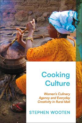 Cooking Culture: Womens Culinary Agency and Everyday Creativity in Rural Mali