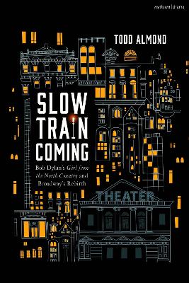 Slow Train Coming: Bob Dylan s Girl from the North Country and Broadway's Rebirth