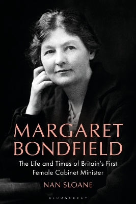 Margaret Bondfield: The Life and Times of Britain s First Female Cabinet Minister