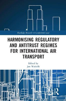 Harmonising Regulatory and Antitrust Regimes for International Air Transport