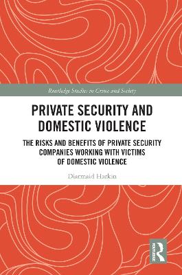 Private Security and Domestic Violence: The Risks and Benefits of Private Security Companies Working With Victims of Domestic Violence