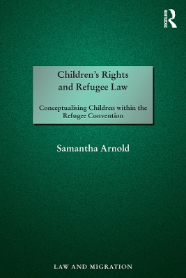 Children's Rights and Refugee Law: Conceptualising Children within the Refugee Convention
