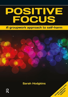 Positive Focus: A Groupwork Approach to Self-Harm