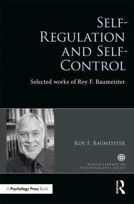 Self-Regulation and Self-Control: Selected works of Roy F. Baumeister