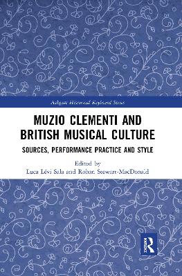 Muzio Clementi and British Musical Culture: Sources, Performance Practice and Style